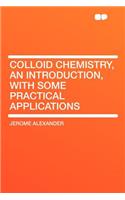 Colloid Chemistry, an Introduction, with Some Practical Applications