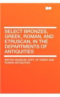 Select Bronzes, Greek, Roman, and Etruscan, in the Departments of Antiquities