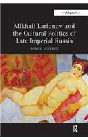 Mikhail Larionov and the Cultural Politics of Late Imperial Russia