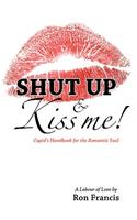 Shut Up and Kiss Me