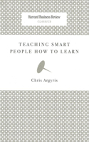 Teaching Smart People How to Learn: (Harvard Business Review Classics)