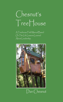 Chesnut's Treehouse: A Treehouse Field Manual Based on the Life Lessons Learned about Leadership.(English)