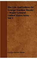 The Life and Letters of George Gordon Meade - Major-General United States Army - Vol 1