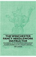 Winchester Fancy Needlework Instructor - And Manual of the Fashionable and Elegant Accomplishment of Knitting and Crochet