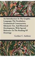 An Introduction To The Graphic Language; The Vocabulary, Grammatical Construction, Idiomatic Use, And Historical Development, With Special Reference To The Reading Of Drawings