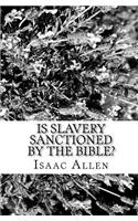 Is Slavery Sanctioned By The Bible?