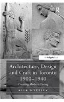 Architecture, Design and Craft in Toronto 1900-1940