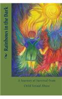 Rainbows in the Dark: A Journey of Survival from Child Sexual Abuse