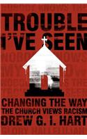 Trouble I've Seen: Changing the Way the Church Views Racism