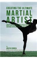 Creating the Ultimate Martial Artist: Learn the Secrets and Tricks Used by the Best Professional Martial Artists and Coaches to Improve your Fitness, Conditioning, Nutrition, and Mental (English)