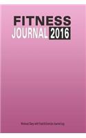 Fitness Journal 2016: Workout Diary with Food & Exercise Journal Log: Keep Fit Planner With Food Tracker Diary