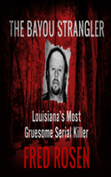 Bayou Strangler: Louisiana's Most Gruesome Serial Killer