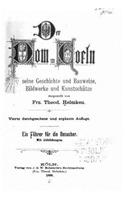 Der Dom zu Coeln, seine Geschichte und Bauweise, Bildweke und Kunstschätze