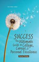 Success: The Ultimate Guide to College, Career, AND Personal Excellence