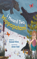 I Heard Two Hippopotami