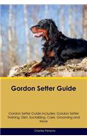 Gordon Setter Guide Gordon Setter Guide Includes: Gordon Setter Training, Diet, Socializing, Care, Grooming, Breeding and More