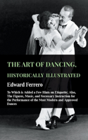 The Art of Dancing, Historically Illustrated - To Which Is Added a Few Hints on Etiquette