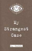 My Strangest Case