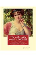 wide, wide world, By Elizabeth Wetherell and illustratrated By Frederick Dielman: Susan Bogert Warner, pseudonym Elizabeth Wetherell, Frederick Dielman (25 December 1847 - August 25, 1935) was a German-American portrait and figure