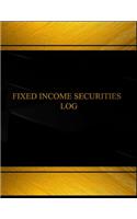 Fixed Income Securities Log (Log Book, Journal - 125 pgs, 8.5 X 11 inches): Fixed Income Security Logbook (Black cover, X-Large)