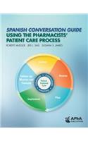 Spanish Conversation Guide Using the Pharmacists' Patient Care Process
