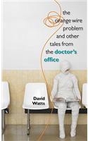 The Orange Wire Problem and Other Tales from the Doctor's Office