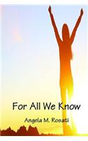 For All We Know