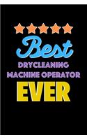 Best Drycleaning Machine Operator Evers Notebook - Drycleaning Machine Operator Funny Gift