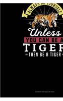 Always Be Yourself Unless You Can Be A Tiger Then Be A Tiger: Sermon Notes Journal