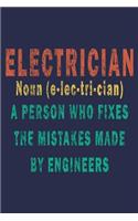 Electrician Noun (e-lec-tri-cian) A Person Who Fixes The Mistakes Made By Engineers