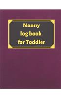 Nanny log book for Toddler: Daily Schedule Feeding Food Sleep Naps Activity Diaper Change Monitor