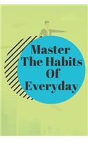 Master The Habits Of Everyday NOTEBOOK