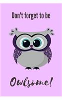 Don't Forget To Be Owlsome