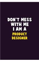 Don't Mess With Me, I Am A Product Designer: 6X9 Career Pride 120 pages Writing Notebooks