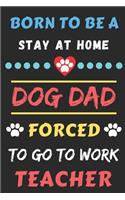 Born To Be A Stay At Home Dog Dad Forced To Go To Work Teacher