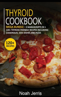 Thyroid Cookbook: MEGA BUNDLE - 3 Manuscripts in 1 - 120+ Thyroid - friendly recipes including casseroles, side dishes and pizza
