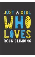 Just A Girl Who Loves Rock Climbing: Funny Rock Climbing Lovers Girl Women Gifts Lined Journal Notebook 6x9 120 Pages