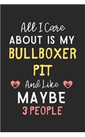 All I care about is my Bullboxer Pit and like maybe 3 people: Lined Journal, 120 Pages, 6 x 9, Funny Bullboxer Pit Gift Idea, Black Matte Finish (All I care about is my Bullboxer Pit and like maybe 3 people Jou