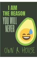 I Am The Reason You Will Never Own A House