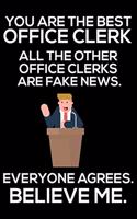You Are The Best Office Clerk All The Other Office Clerks Are Fake News. Everyone Agrees. Believe Me.: Trump 2020 Notebook, Funny Productivity Planner, Daily Organizer For Work, Schedule Book, Meetings Writing Paper, For Office Clerks