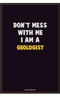 Don't Mess With Me, I Am A Geologist