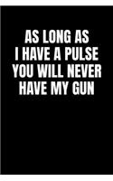 As Long As I Have a Pulse you Will Never Have My Gun: Graph Paper Journal / Notebook / Diary Gift - 6"x9" - 120 pages - Graph Paper - 5mm x 5mm - Matte Cover