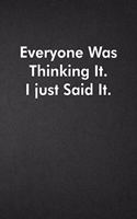 Everyone Was Thinking It. I just Said It.