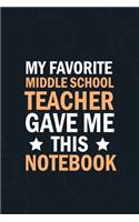 My Favorite Middle School Teacher Gave Me This Notebook: students gifts from teacher bulk, appreciation notebook Blank Lined notebook