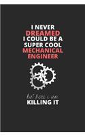 I Never Dreamed I Could Be A Super Cool Mechanical Engineer But Here I Am Killing It