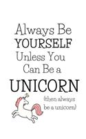 Always Be A Unicorn: Funny Inspirational Gifts For Women And Girls: Cute Diary Ideal For Daily Journaling