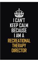 I Can't Keep Calm Because I Am A Recreational Therapy Director: Motivational Career Pride Quote 6x9 Blank Lined Job Inspirational Notebook Journal