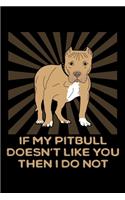 If My Pitbull Doesn't Like You Then I Do Not: A Blank Ruled Pitbull Notebook For Dog Lovers