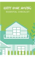 Happy Home Moving: Essential Checklist: New House Moving Organizer; Guided Packing Tips Planner For Moving House; Organizing With Ease & Simplicity When Moving To Your