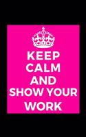Keep Calm and Show Your Work: Teacher Student - Funny Lined Journal Notebook for Her Him Bestie Friend Partner, Office Colleague Coworker Boss - Unique Birthday Present, Christma